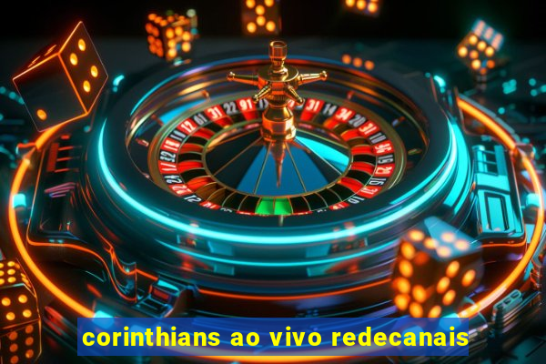 corinthians ao vivo redecanais